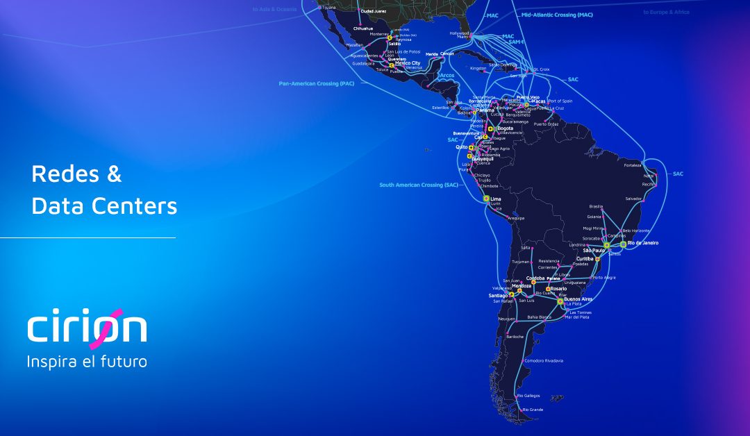 Cirion expande su Red y Data Centers en América Latina