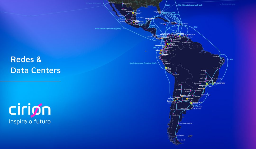 Cirion expande sua Rede e seus Data Centers na América Latina
